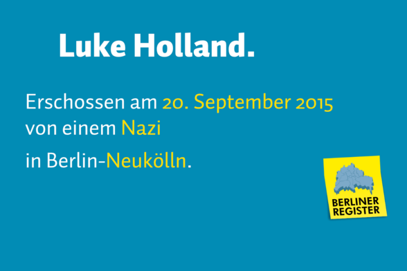 Luke Holland. Erschossen am 20. September 2015 von einem Nazi in Berlin-Neukölln.
+ Logo Berliner Register