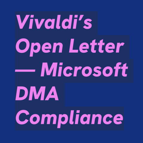 Pink text on blue background:
Vivaldi’s Open Letter — Microsoft DMA Compliance  