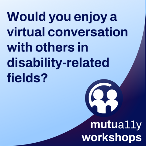 Would you enjoy a virtual conversation with others in disability-related fields? mutua11y workshops