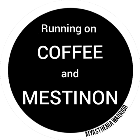 Round sticker art that reads: Running on coffee and mestinon.