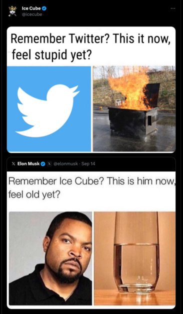 Screenshots: Tweet by Elon Musk with an image of Ice Cube and glass of water, with the comment “Remember Ice Cube? This is him now, feel old yet?”, followed by a tweet from Ice Cube with an image of the Twitter bird and a burning trash container, with the comment “Remember Twitter? This it now, feel stupid yet?”
