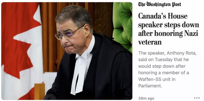 The Washington Post: “Canada's House speaker steps down after honoring Nazi veteran 

The speaker, Anthony Rota, said on Tuesday that he would step down after honoring a member of a Waffen-SS unit in Parliament.”