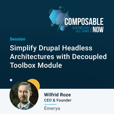 ComposableNOW Session: Simplify Drupal Headless Architectures with Decoupled Toolbox Module