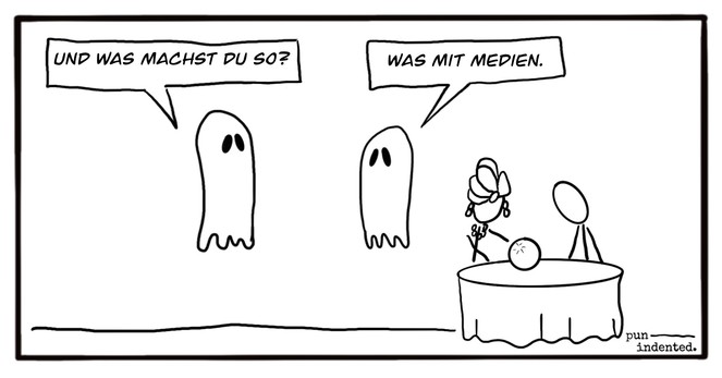 Ein Cartoon. Zwei Geister schweben in der Luft. Neben Geist B sitzt ein Medium mit einer Kristallkugel am Tisch und blickt mit einem Kunden in eine Kristallkugel. Geist A fragt: Und was machst du so? Geist B antwortet: Was mit Medien.