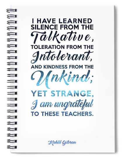 I have learned silence from the talkative - Kahlil Gibran Quote - Typographic Print 03 Spiral Noteboo