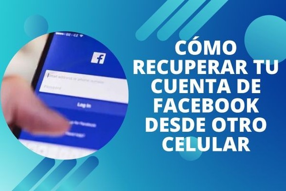 Cómo Recuperar Tu Cuenta de Facebook Desde Otro Celular