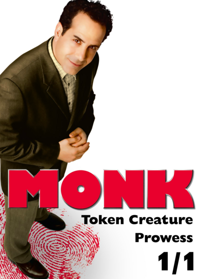 Tony Shalhoub as Monk from Monk (2002) as a 1/1 Monk token creature with prowess
