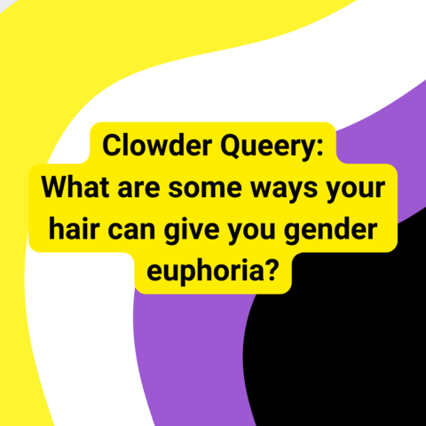 Background is four wavy stripes in the nonbinary pride colors. Black text with a yellow outline says "Clowder Queery: What are some ways your hair can give you gender euphoria?"