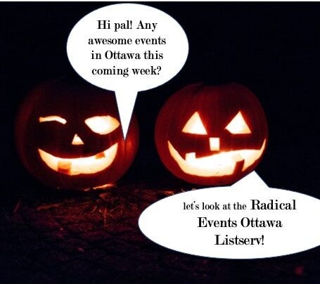 Two Jack-o-Lanterns are talking. One says, "Hi pal! Any awesome events in Ottawa this coming week?" The other one replies, "Let's look at the Radical Events Ottawa List!"