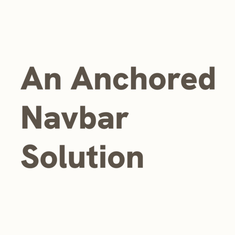 Brown text on light beige background:
An Anchored Navbar Solution