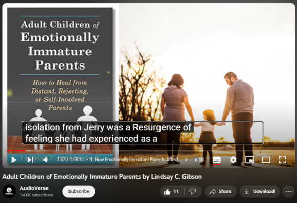 Adult Children of Emotionally Immature Parents by Lindsay C. Gibson
https://www.youtube.com/watch?v=_mdv9nL4UFA
163 views  9 Oct 2023  #lindsay #audiobookfree #emotional
#audiobook #audiobooks #audiobooksummarys #audiobooksummarys     #audiobooksummaryinhindi #audiobookfree #audiobooksfree #adultchild #emotional #immature #lindsay 

00:00:00 Introduction
00:03:49 1. How Emotionally Immature Parents Affect Their Adult Children’s Lives
00:14:59 2. Recognizing the Emotionally Immature Parent
00:29:51 3. How It Feels to Have a Relationship with an Emotionally Immature Parent
00:40:54 4. Four Types of Emotionally Immature Parents
00:50:19 5. How Different Children React to Emotionally Immature Parenting
01:01:23 6. What It’s Like to Be an Internalizer
01:13:46 7. Breaking Down and Awakening
01:24:36 8. How to Avoid Getting Hooked by an Emotionally Immature Parent
01:34:50 9. How It Feels to Live Free of Roles and Fantasies
01:46:23 10. How to Identify Emotionally Mature People
01:57:30 Epilogue

Adult Children of Emotionally Immature Parents: How to Heal from Distant, Rejecting, or Self-Involved Parents by Lindsay C. Gibson