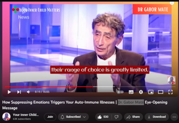 How Suppressing Emotions Triggers Your Auto-Immune Illnesses | Dr. Gabor Maté Eye-Opening Message
https://www.youtube.com/watch?v=5emHDaONA1I
9,987 views  9 Oct 2023  #DrGaborMaté #AutoimmuneDiseases #SelfCare
How Suppressing Emotions Triggers Your Auto-Immune Illnesses | Dr. Gabor Maté  Greatest Message

Dr. Gabor Maté, a renowned medical specialist, explores into the important and frequently missed link between autoimmune disorders and emotional suppression in this groundbreaking video. Join us as we explore the powerful influence that our emotional well-being can have on our physical health.

Important Takeaways:

Learn about the mind-body link and how it relates to autoimmune illnesses.
Learn about the role of persistent stress in the initiation and worsening of autoimmune disorders.
Explore practical approaches for emotional healing and stress management in order to improve overall health.

✨Very Special Thanks To Dr. Gabor Mate & 
🔔If you like my work and you find something helpful from my videos and want to say thanks or encourage me to do more, you can buy me a smoothie!. The smoothie will give me the ‘kick" to work even harder to spread mental awareness and to help people heal their wounded inner child and traumas.