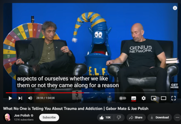What No One is Telling You About Trauma and Addiction | Gabor Mate & Joe Polish
https://www.youtube.com/watch?v=wwjZAVrybsA
436,994 views  5 Dec 2022
Don't Forget To Subscribe To The Channel For More Conversations Like This 👉  

 / @joepolish  
Get Joe Polish's FREE Book 👉 https://joesfreebook.com

We are working to change the way people view and treat addicts: with compassion instead of judgement. We help find the best forms of treatment that have efficacy, and share those with the world.

Genius Recovery is a safe place for those in recovery and those who support recovery, to connect, collaborate, and contribute. We share the mindset that recovery and addiction should be viewed with compassion, not judgement.

We ask “Why the pain? Not, why the addiction.” This is hub to share experience, strength and hope, and a place where the world’s top recovery experts frequently share strategies and resources. Genius Recovery helps heal the pain, and saves lives.

Rather than offering quick-fix solutions to these complex issues, Dr. Maté weaves together scientific research, case histories, and his own insights and experience to present a broad perspective that enlightens and empowers people to promote their own healing and that of those around them.