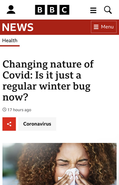 A screenshot of BBC news webpage the text reads NEWS Health Changing nature of Covid: Is it just a regular winter bug now?" As a part of their coronavirus reporting section. Under the headline is a black woman with afro hair blowing her nose into a tissue
