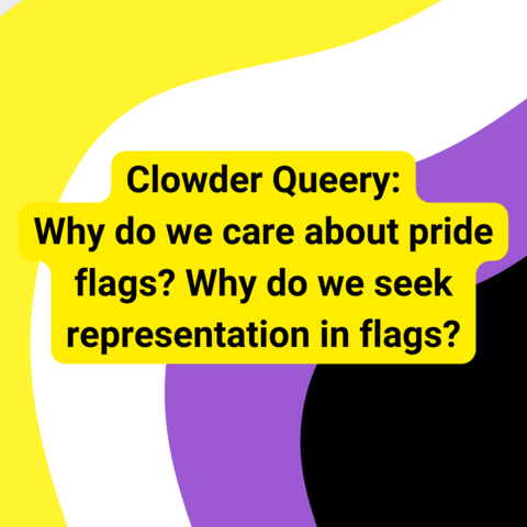 
Background is wavy stripes in the nonbinary pride colors. Black text with yellow outline says "Clowder Queery: Why do we care about pride flags? Why do we seek representation in flags?"