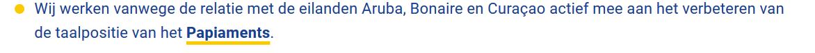 Wij werken vanwege de relatie met de eilanden Aruba, Bonaire en Curaçao actief mee aan het verbeteren van
de taalpositie van het Papiaments.