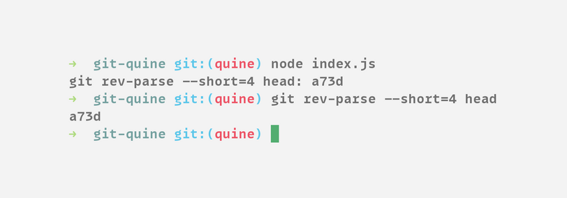 > git-quine git:(quine) node index.js

git rev-parse —-short=4 head: a73d

> git-quine git:(quine) git rev-parse --short=4 head a73d