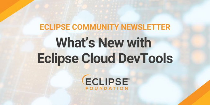 Eclipse Community Newsletter: What's New with Eclipse Cloud DevTools