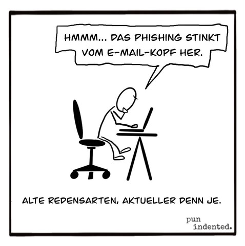 Eine Person sitzt am Schreibtisch und blickt nachdenklich auf ihren Bildschirm. Sprechblase: Das Phishing stinkt vom E-Mail-Kopf her. Bildunterschrift: Alte Redensarten, aktueller denn je.
