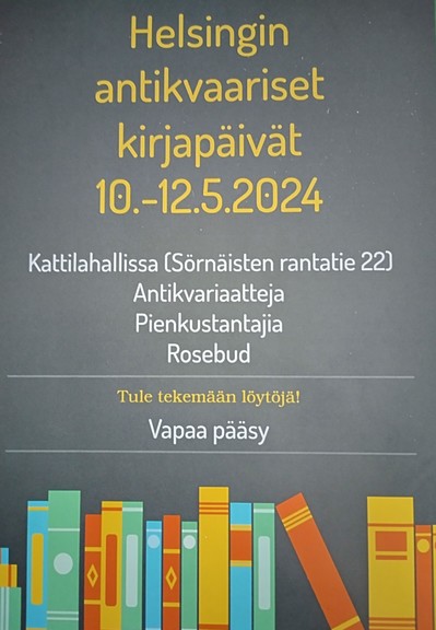 Mainos:
Helsingin antikvaariset kirjapäivät 10.-12.5.2024 Kattilahallissa (Sörnäisten rantatie 22)
Antikvariaatteja
Pienkustantajia
Rosebud
Tule tekemään löytöjä!
Vapaa pääsy