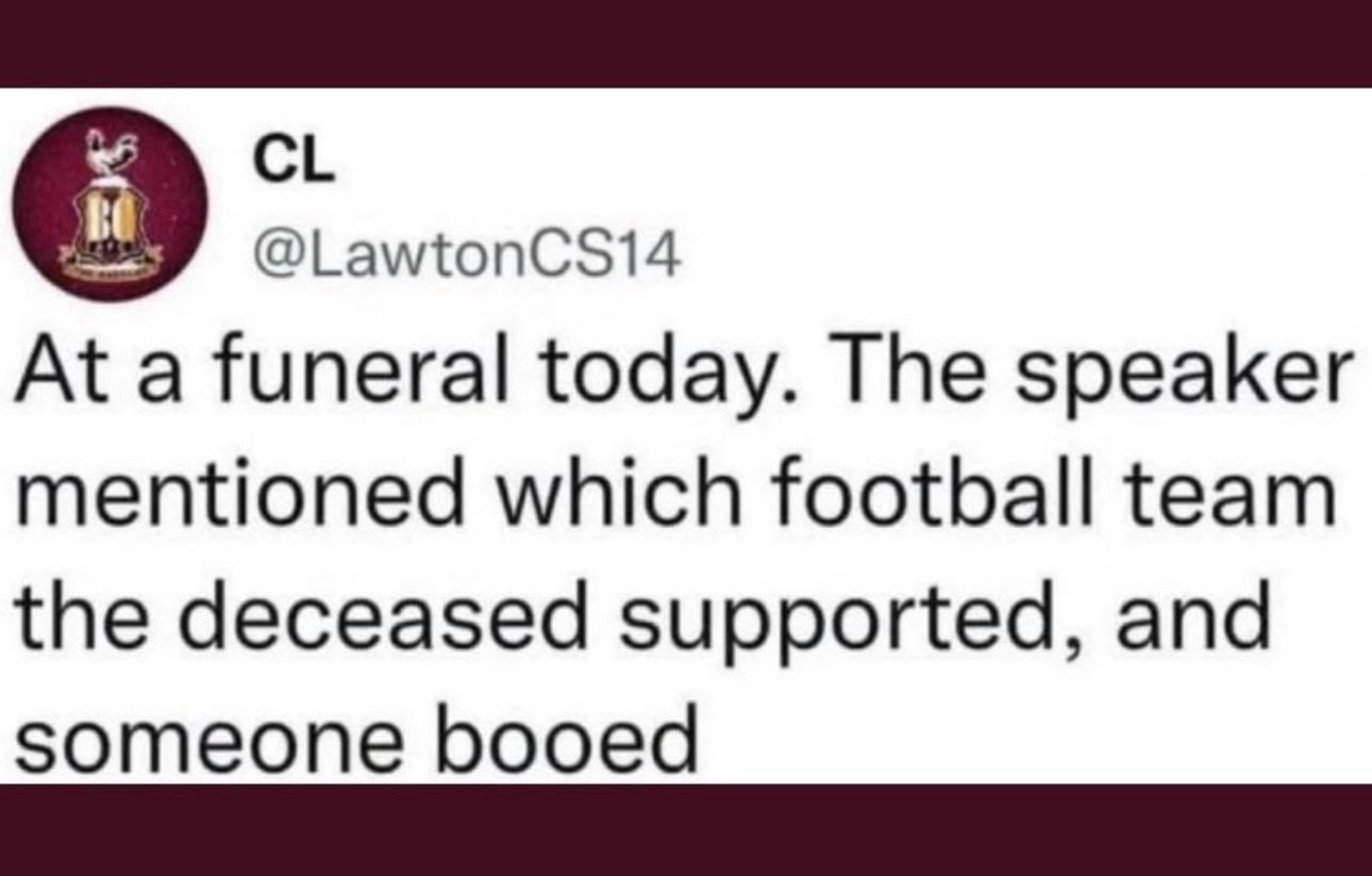CL @LawtonCS14
At a funeral today. The speaker mentioned which football team the deceased supported, and someone booed 