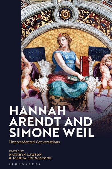 Cover of Kathryn Lawson and Joshua Livingstone (eds), Hannah Arendt and Simone Weil: Unprecedented Conversations