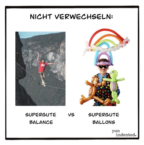 Überschrift: Nicht verwechseln. Ein Foto eines Hochseilartisten, der über einer Schlucht balanciert. Daneben ein Foto eines Straßenkünstlers, mit bunten Luftballons in Tierform. Bildunterschrift: Supergute Balance versus supergute Ballons.