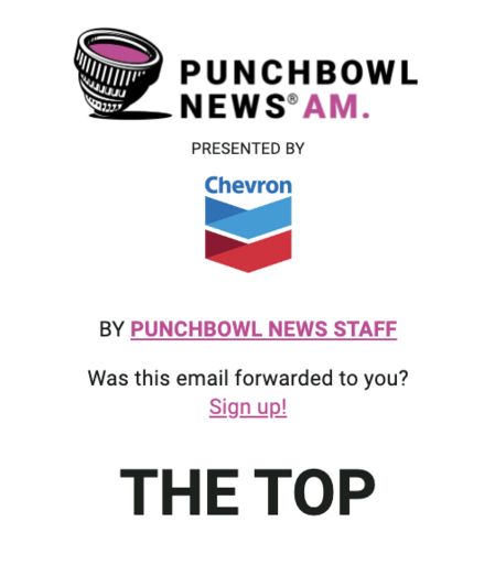 Punchbowl News AM presented by Chevron