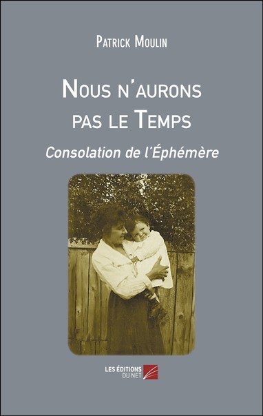 "Nous n'aurons pas le Temps - Consolation de l'Éphémère", couverture de l'ouvrage.