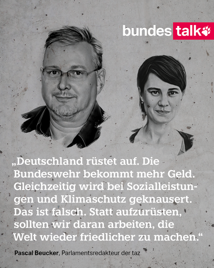 Deutschland rüstet auf. Die Bundeswehr bekommt mehr Geld. Gleichzeitig wird bei Sozialleistungen und Klimaschutz geknausert. Das ist falsch. Statt aufzurüsten, sollten wir daran arbeiten, die Welt wieder friedlicher zu machen.  Pascal Beucker, Parlamentsredakteur der taz