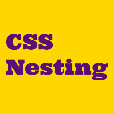 Violet text on yellow background:
CSS Nesting