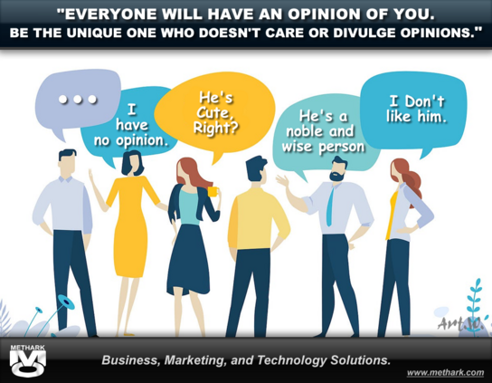WHEN THE CARRIAGE PASSES, THE DOGS BARK
Everyone Will Have An Opinion Of You.
Be The Unique One Who Doesn't Care Or Divulge Opinions.