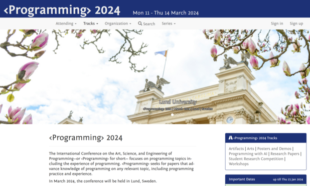 A screenshot of the <Programming> conference main page.
In the header, it can be seen that <Programming> 2024 will take place Mon 11 - Thu 14 March 2024. The text additionally includes that it will be held in Lund, Sweden.

Visit https://2024.programming-conference.org/