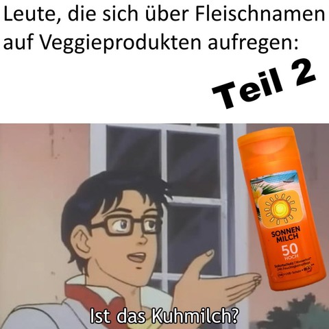 Leute, die sich über Fleischnamen auf Veggieprodukten aufregen ‒ Teil 2
Ein Junge zeigt auf eine Tube Sonnenmilch:
"Ist das Kuhmilch?"