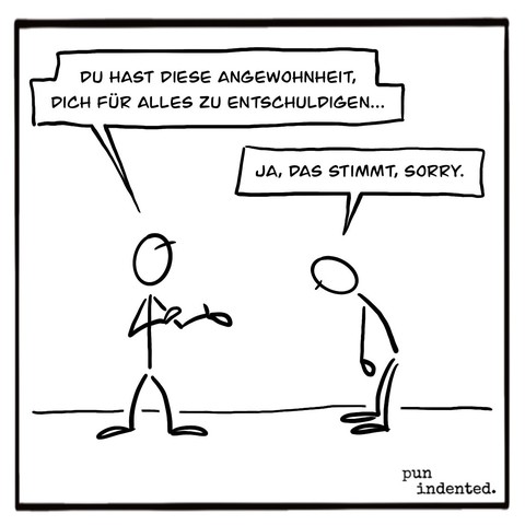 Ein Cartoon. Person A erklärt: Du hast diese Angewohnheit, dich für alles zu entschuldigen. Person B lässt den Kopf hängen und antwortet: Ja, das stimmt, sorry.