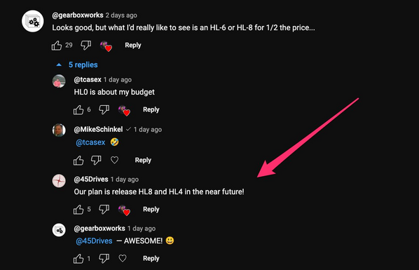 A YouTube comment of 45 drives confirming that they will release the HL8 and HL4 in the future to complement their HL15 HomeLab storage server. 