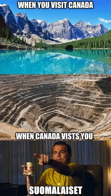 Ylhäällä kuva kauniista luonnosta ja teksti: When you visit Canada.
Alla kuva valtavasta avokaivoksesta ja teksti: When Canada visits you.
Alimpana kuva Leonard DiCapriosta oluttölkki ja savuke kädessä osoittamassa kuin tunnistaisi ja tajuaisi jotain. Alla teksti: Suomalaiset
