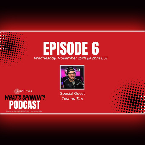 A red image that reads "Episode 6 Wednesday, November 29th @ 2pm EST".   Special Guest "Techno Tim" (that's me!).  Also reads "45Drives What's Spinnin'? Podcast"