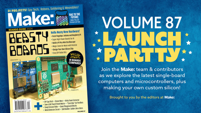 Make: Volume 87 Launch Party promo graphic consisting of the magazine cover and accompanying blurb:
	
"Join the Make: team & contributors as we explore the latest single-board computers and microcontrollers, plus making your own custom silicon!"