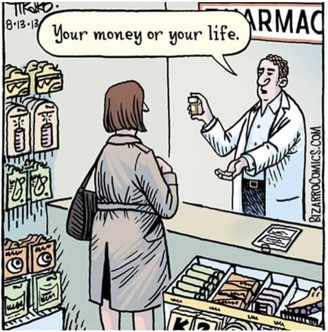 Image: A woman wearing a trench coat in a pharmacy facing away from the screen looking at a pharmacist holding a container of pills in one hand and holding his other hand out to the woman. 

Text:
Pharmacist: "Your money or your life."
