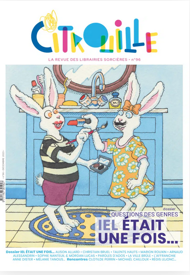 Couverture de la revue Citrouille n°96, publiée en décembre 2023, intitulée 'Iel était une fois'. Deux lapins dans une salle de bain : le lapin de droite porte une robe et maquille celui de gauche, vêtu d'un t-shirt et d'un pantalon, tenant un pinceau pour peindre une moustache.
