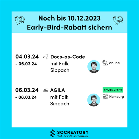 Bei diesen beiden Trainings erhaltet ihr noch bis zum 10.12.2023 unseren Early-Bird-Rabatt:
04. - 05.03.2024: Docs-as-Code mit Falk Sippach, online.
06. - 08.03.2024: iSAQB CPSA-A AGILA mit Falk Sippach in Hamburg.