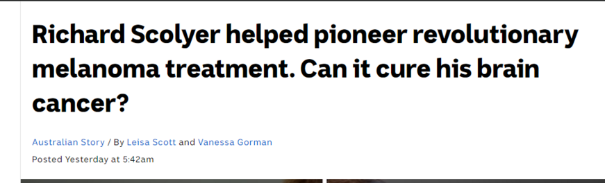 Headline:
Richard Scolyer helped pioneer revolutionary melanoma treatment. Can it cure his brain cancer?