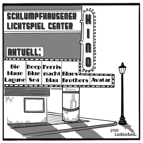 Ein Cartoon. Ein Kinogebäude, daran die Aufschrift "Schlumpfhausener Lichtspiel Center". Das aktuelle Programm umfasst die Filme "Die blaue Lagune", "Deep Blue Sea", "Ferris macht blau", "Blues Brothers" und "Avatar".