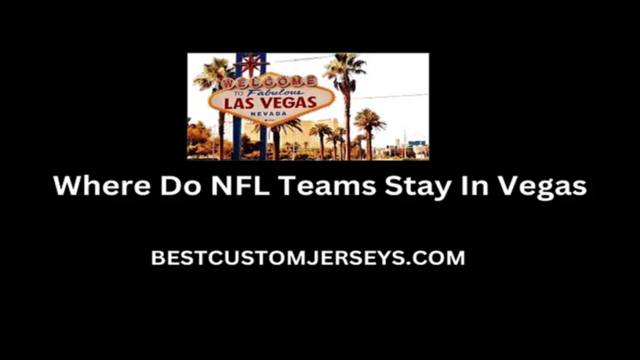 Where Do NFL Teams Stay In Vegas?