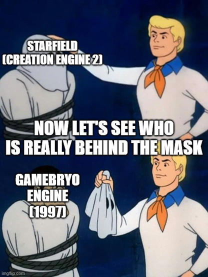 Starfield
(Creation Engine 2)

now LET's see who is really behind the mask

Gamebryo Engine
(1997)