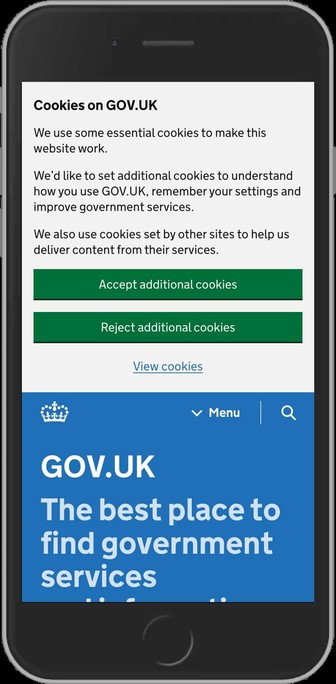 The current GOV.UK cookie banner on an iPhone 6 that pushes the main content down by approximatly 65% of the height of the page.  
Gov Uk website on mobile (iPhone 6) mockup.
Cookie banner is black text on light grey background:
Cookies on GOV.UK
We use some essential cookies to make this website work.
We’d like to set additional cookies to understand how you use GOV.UK, remember your settings and improve government services.
We also use cookies set by other sites to help us deliver content from their services.
Green button with white text:
Accept additional cookies.
Green button with white text: 
Reject additional cookies.
Blue text link:
View cookies.
Header:
White logo on top left. 
Blue header website in blue with big white text:
GOV.UK - The best place to find government services and information