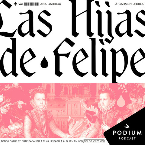 Podcast "Las hijas de Felipe", puro barroquismo en las ondas