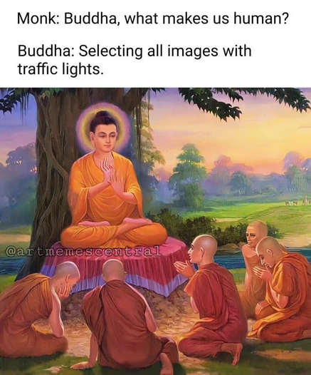 Monk: Buddha, what makes us human? Buddha: Selecting all images with traffic lights.