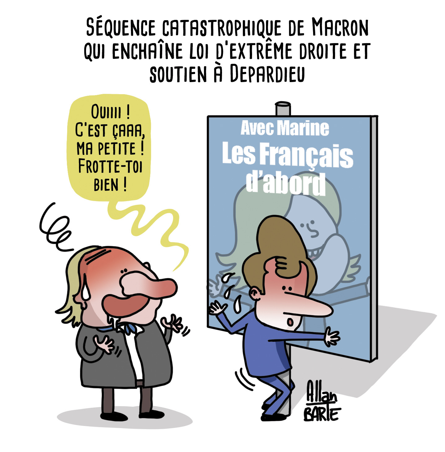 Titre : Séquence catastrophique de Macron qui enchaîne loi d'extrême droite et soutien à Depardieu.

Macron se frotte frénétiquement à une affiche de Marine Le Pen "Les Français d'abord".
Derrière lui, Depardieu en transe : "Ouiiiii. C'est çaaaaa, ma petite ! Frotte-toi bien !